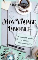 Couverture du livre « Mon voyage immobile : ou comment le monde se retrouva dans ma cuisine » de Gwenn Grail aux éditions Books On Demand