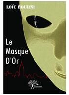 Couverture du livre « Le masque d'or » de Loic Bourne aux éditions Editions Edilivre