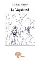 Couverture du livre « Le vagabond » de Mathieu Albouy aux éditions Edilivre