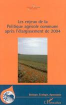 Couverture du livre « Les enjeux de la politique agricole commune apres l'elargissement de 2004 » de  aux éditions Editions L'harmattan