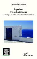 Couverture du livre « Ingenium transdisciplinaires ; la pratique du débat dans le bouddhisme tibétain » de Bernard Carmona aux éditions Editions L'harmattan