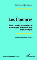 Couverture du livre « Les Comores ; pour une indépendance financière et monétaire de l'archipel » de Said Ahmed Said Abdillah aux éditions Editions L'harmattan