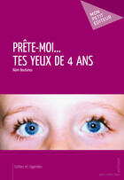 Couverture du livre « Prête-moi tes yeux de quatre ans » de Naim Boutanos aux éditions Mon Petit Editeur