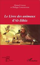 Couverture du livre « Livre des animaux d'al jâhiz » de Philippe Lherminier et Ahmed Aarab aux éditions L'harmattan