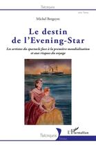 Couverture du livre « Le destin de l'Evening Star ; les artistes du spectacle face à la première mondialisation et aux risques du voyage » de Michel Bergeyre aux éditions L'harmattan