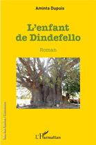Couverture du livre « L'enfant de Dindefello » de Aminta Dupuis aux éditions L'harmattan