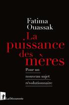 Couverture du livre « La puissance des mères ; pour un nouveau sujet révolutionnaire » de Fatima Ouassak aux éditions La Decouverte