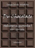 Couverture du livre « Du chocolate ; médicament ou gourmandise ? XVIIe-XXIe siècles » de Georges Galindo aux éditions Presses Litteraires