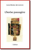Couverture du livre « L'herbe passagère » de Jean-Michel Bongiraud aux éditions Editinter