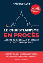 Couverture du livre « Le christianisme en procès ; lumière sur 2000 ans de controverses » de Manfred Lutz aux éditions Emmanuel