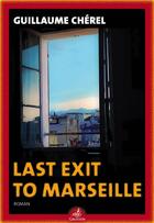 Couverture du livre « Last exit to Marseille » de Guillaume Cherel aux éditions Gaussen