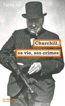Couverture du livre « Churchill, sa vie, ses crimes » de Tariq Ali aux éditions Fabrique