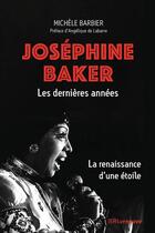 Couverture du livre « Joséphine Baker, les dernières années : la renaissance d'une étoile » de Michele Barbier aux éditions Riveneuve