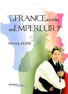 Couverture du livre « La France a t elle un empereur ? » de Patrick Jadin aux éditions Melibee
