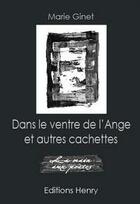 Couverture du livre « Dans le ventre de l'ange et autres cachettes » de Marie Ginet aux éditions Editions Henry