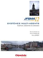 Couverture du livre « JFSMA'12 ; vingtièmes journées francophones sur les systèmes multi-agents ; Honfleur 17-19 octobre 2012 ; ouverture, autonomie et  co-évolution » de  aux éditions Cepadues