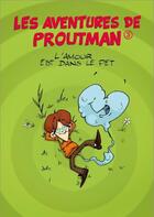 Couverture du livre « Les aventures de Proutman T.3 ; l'amour est dans le pet » de Georges Grard et Alain Mathiot aux éditions Grrr...art