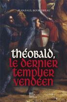 Couverture du livre « Théobald, le dernier templier vendéen » de Jean-Paul Bourcereau aux éditions Geste