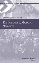 Couverture du livre « De Londres à Moscou, mémoires » de Joachim Von Ribbentrop aux éditions Nouveau Monde