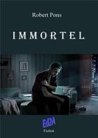 Couverture du livre « Immortel » de Robert Pons aux éditions Auteurs D'aujourd'hui