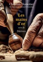 Couverture du livre « Les mains d'or ; Dérives » de Christian Dumotier et Arnaud Dumotier aux éditions Au Pays Reve
