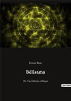 Couverture du livre « Belisama - ou l'occultisme celtique » de Ernest Bosc aux éditions Culturea