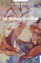 Couverture du livre « Le temps du rêve » de Christian Bontinckx aux éditions Les Impliques