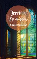 Couverture du livre « Derrière le miroir » de Monique Narbonne aux éditions Editions Maia