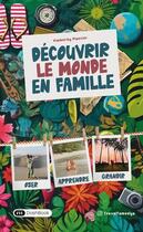 Couverture du livre « Découvrir le monde en famille » de Kimberley Plantier aux éditions Dashbook