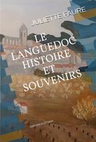 Couverture du livre « Le Languedoc, histoire et souvenirs » de Juliette Faure aux éditions Il Est Midi