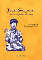 Couverture du livre « Jean Serpent et autres légendes volcaniques » de Jean-Francois Lacotte aux éditions La Galipote