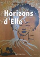 Couverture du livre « HORIZONS D'ELLE » de Catherine Emeville aux éditions Neg Mawon