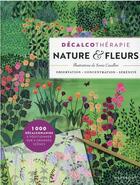 Couverture du livre « Décalcothérapie : nature & fleurs » de Sonia Cavallini aux éditions Marabout