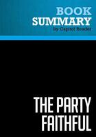 Couverture du livre « Summary: The Party Faithful : Review and Analysis of Amy Sullivan's Book » de Businessnews Publishing aux éditions Political Book Summaries