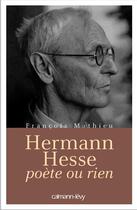 Couverture du livre « Hermann Hesse, poète ou rien » de Francois Mathieu aux éditions Calmann-levy