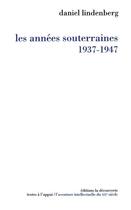 Couverture du livre « Les années souterraines, 1937-1947 » de Daniel Lindenberg aux éditions La Decouverte