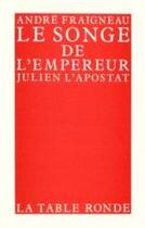 Couverture du livre « Le songe de l'empereur - julien l'apostat » de Andre Fraigneau aux éditions Table Ronde