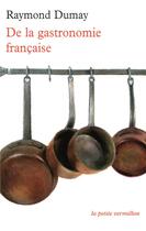 Couverture du livre « De la gastronomie française » de Raymond Dumay aux éditions Table Ronde