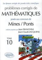 Couverture du livre « Mathematiques - mines / ponts - tome 10 » de Franchini/Jacquens aux éditions Ellipses