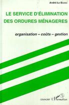 Couverture du livre « Le service d'elimination des ordures menageres - organisation, couts, gestion » de Andre Le Bozec aux éditions L'harmattan