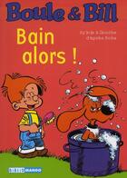 Couverture du livre « Boule & Bill : bain alors ! » de Fanny Joly et Sylvie Allouche aux éditions Mango