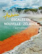 Couverture du livre « Escales en Nouvelle-Zélande : Aotearoa » de Antoine aux éditions Gallimard-loisirs