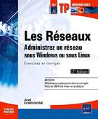 Couverture du livre « Les réseaux ; administrez un réseau sous Windows ou sous Linux ; exercices et corrigés (3e édition) » de Jose Dordoigne aux éditions Eni