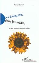 Couverture du livre « Les ecologistes dans les medias - de rene dumont a dominique voynet » de Patrick Salmon aux éditions L'harmattan