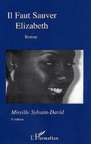 Couverture du livre « Il faut sauver elizabeth (3e édition) » de Sylvain-David M. aux éditions L'harmattan