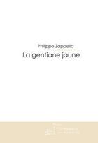 Couverture du livre « Le mystère de la gentiane jaune » de Philippe Zappella aux éditions Editions Le Manuscrit