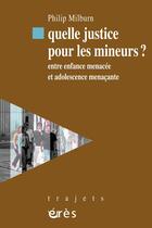 Couverture du livre « Quelle justice pour la jeunesse ? entre enfance menacée et adolescence menaçante » de Milburn/Salas aux éditions Eres