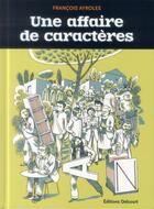 Couverture du livre « Une affaire de caractères » de Francois Ayroles aux éditions Delcourt