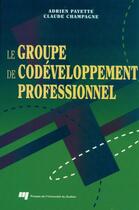 Couverture du livre « Le groupe de codéveloppement professionnel » de Payette et Champag aux éditions Presses De L'universite Du Quebec