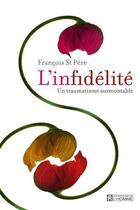 Couverture du livre « L'infidélité ; un traumatisme surmontable » de Francois Saint-Pere aux éditions Les Éditions De L'homme